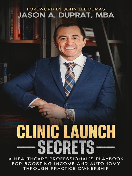 Title details for Clinic Launch Secrets by Jason A. Duprat - Available